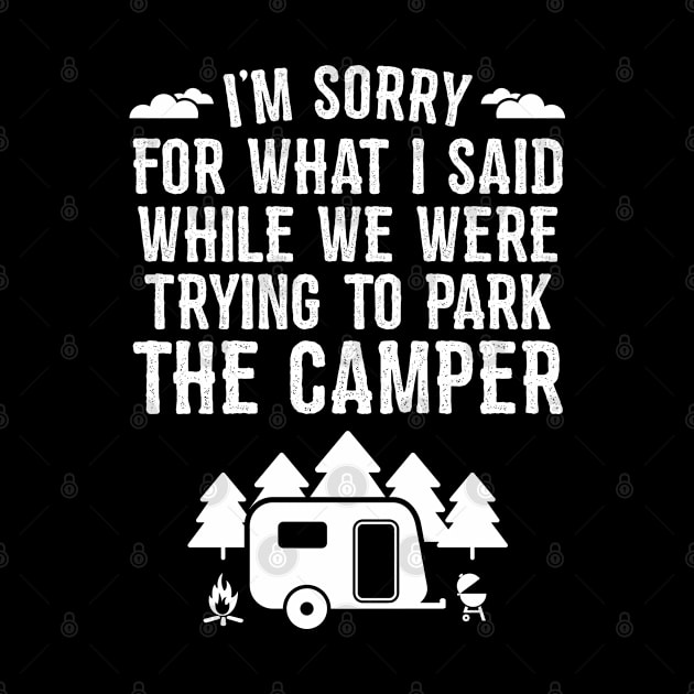 Sorry For What I Said While Trying To Park The Camper by trendingoriginals