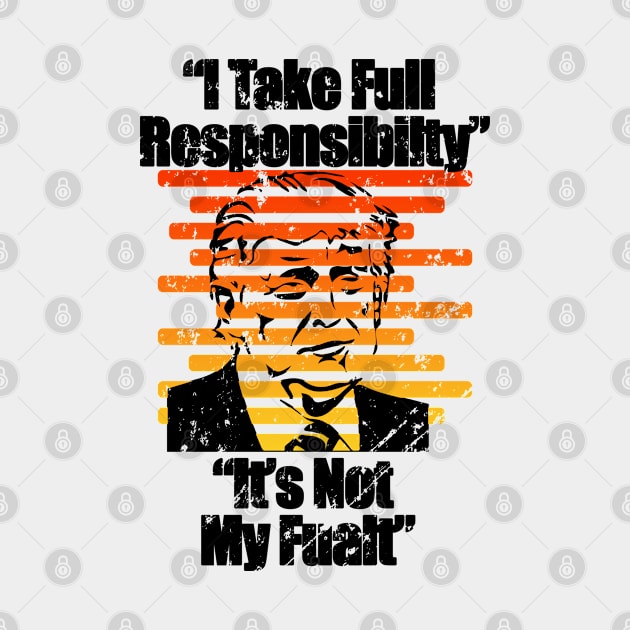 I Take Full Responsibilty It's Not My Fualt - Debate Coment 2020 Election Gift by RKP'sTees