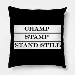 first they champ then they stamp then they stand still Pillow