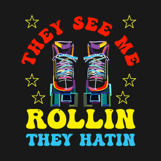 Roller Skating - They See Me Rollin They Hatin T-Shirt