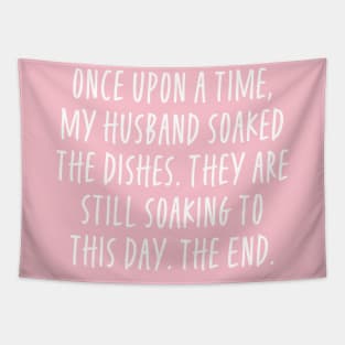 Once Upon a Time My Husband Soaked The Dishes - Funny For Wives Tapestry