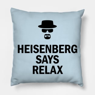 Heisenberg Says Relax Pillow