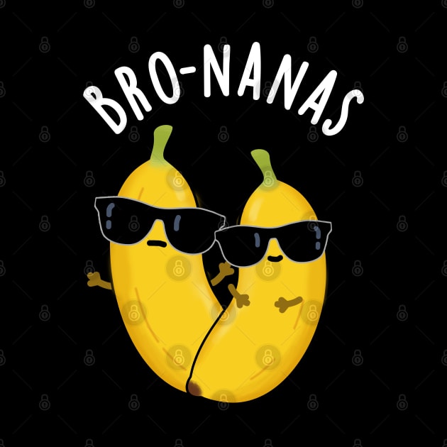 Bro-nanas Funny Fruit Banana Pun by punnybone