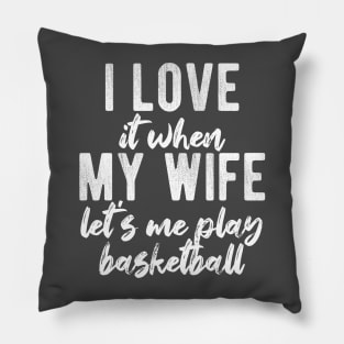 I Love When My Wife Let's Me Play Basketball Pillow