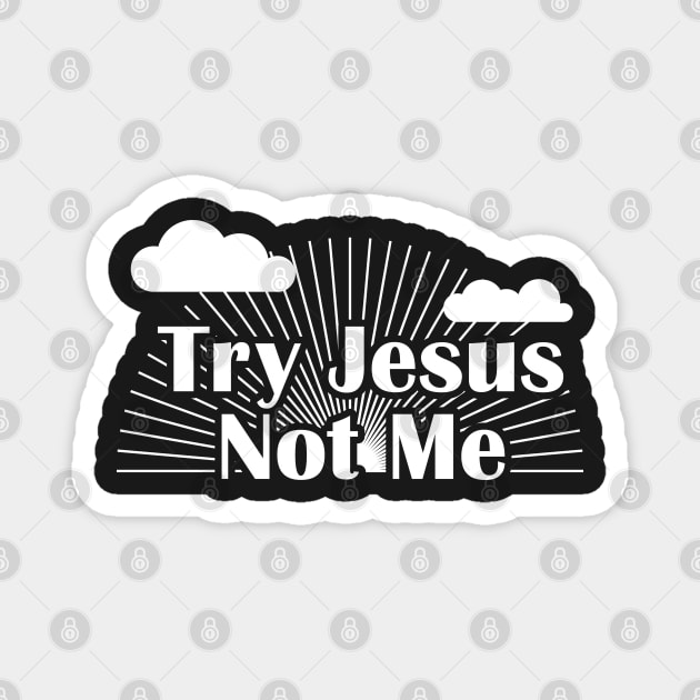 Try Jesus Not Me Magnet by BraaiNinja