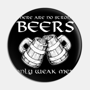 There Are No Strong Beers Only Weak Men Drinking Pin