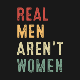 Real Men Aren't Women T-Shirt