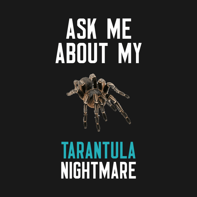 Ask Me About My Tarantula Nightmare by cleverth