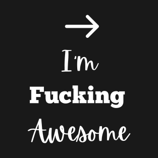 I'm Fucking Awesome T-Shirt