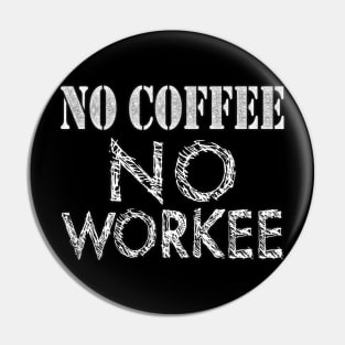 No Coffee No Workee Java Work Pin