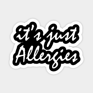 It's Just Allergies Magnet