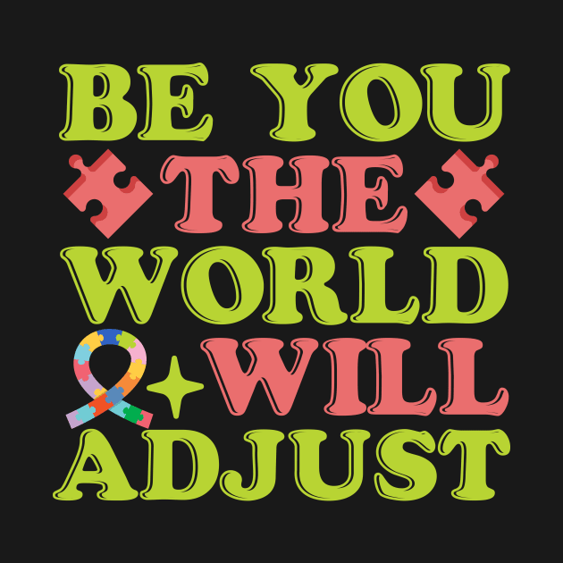 Be you the world will adjust neurodivergent autism awareness by Fun Planet