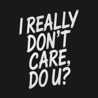 I Really Don't Care Do U Melania Trump Parody T-Shirt