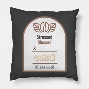 Stressed Blessed And Coffee Obsessed Pillow