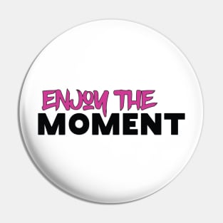 Enjoy The Moment Pin