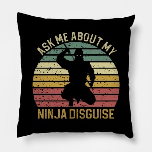 Ask Me About My Ninja Disguise Pillow