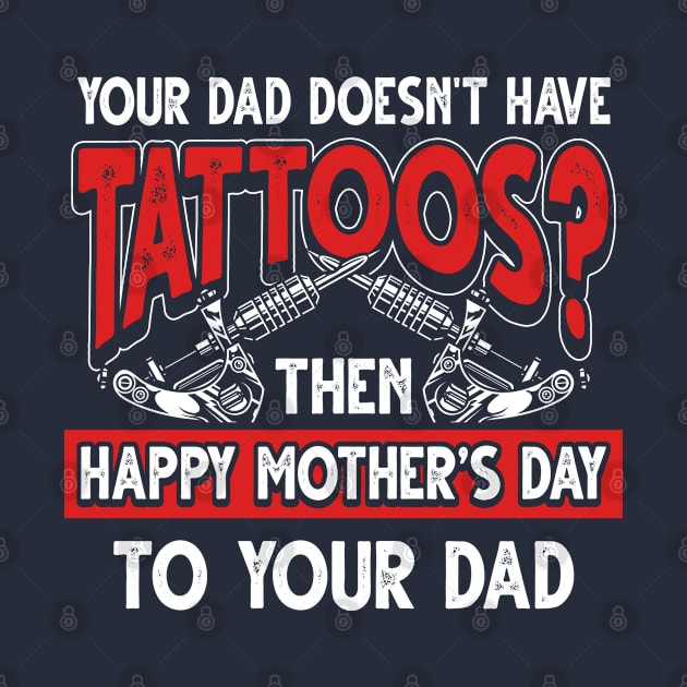 Funny Tattoo Saying Tattooed Dad Father's Day Gift by Gold Wings Tees