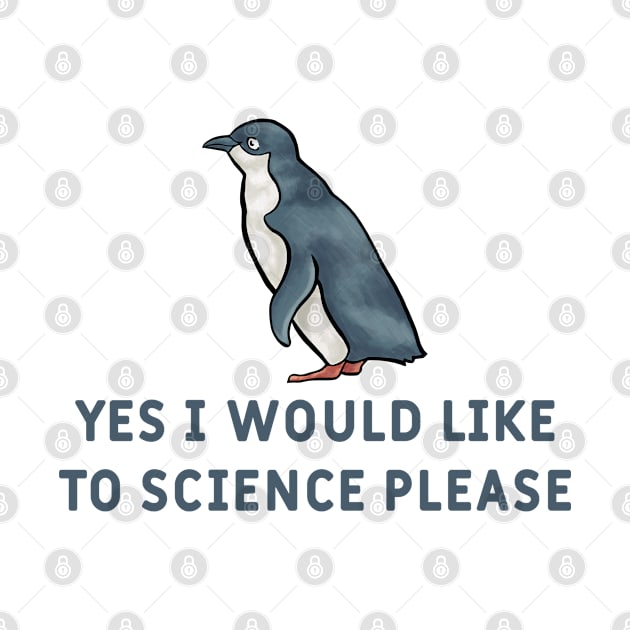 Yes I Would Like To Science Please Penguin by  hal mafhoum?