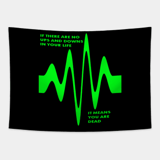 If There Are No Ups and Downs In Life You Are Dead Tapestry