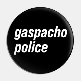 Gaspacho Police Pin