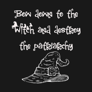 Bow to the Witch and destroy the patriarchy T-Shirt