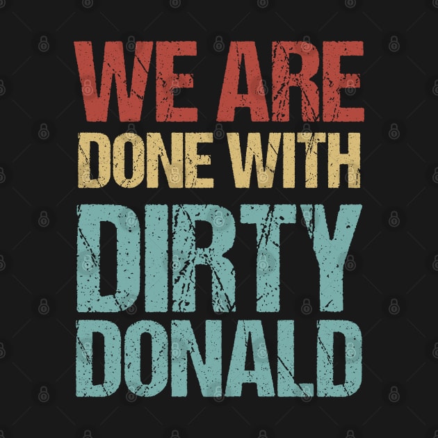 We Are Done With Dirty Donald Anti Trump Protest by jplanet