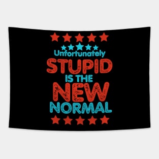 Stupid is the new normal. (Unfortunately) Tapestry