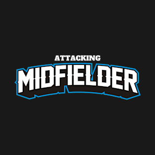 ATTACKING MIDFIELDER T-Shirt