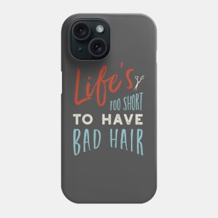 Life's Too Short to Have Bad Hair Phone Case