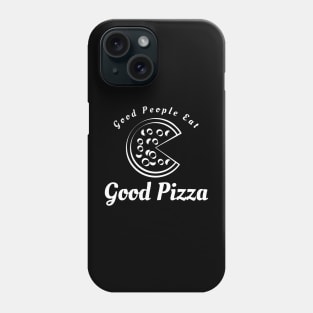 Good People Eat Good Pizza Phone Case