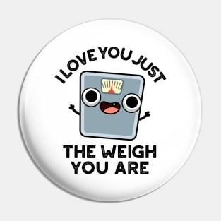 I Love You Just The Weigh You Are Funny Weighing Scale Pun Pin