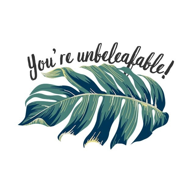 You’re unbeleafable! Funny Plant lovers Pun by larfly