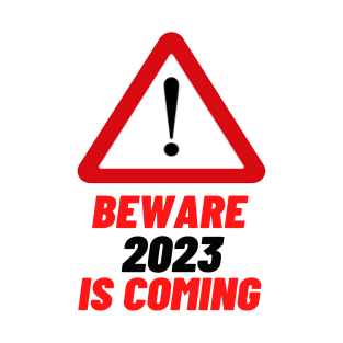 Beware 2023 is Coming T-Shirt