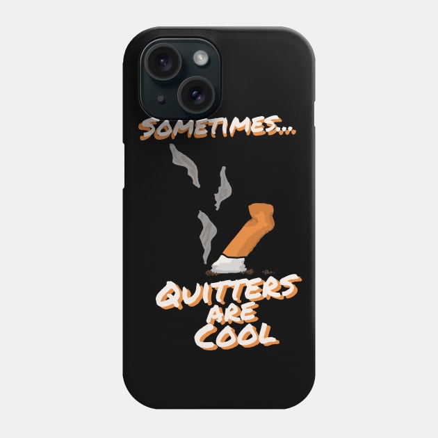 Sometimes Quitters Are Cool Phone Case by DiamondsandPhoenixFire