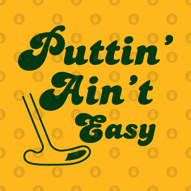 Puttin' Ain't Easy by Holy One Designs