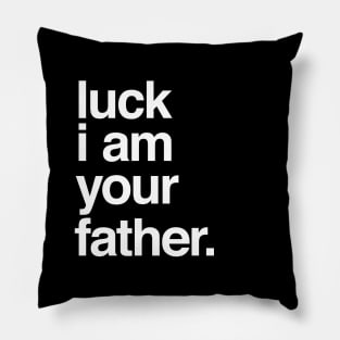 Luck I am Your Father Pillow