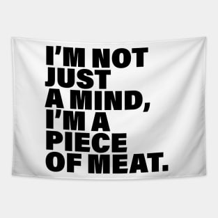I'm not just a mind, I'm a piece of meat Tapestry