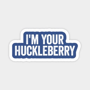 I’m Your Huckleberry White Magnet