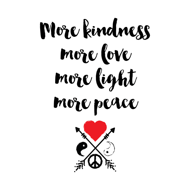 More Kindness Love Light Peace by deificusArt