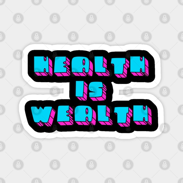 Health is Wealth 1 Magnet by Milasneeze