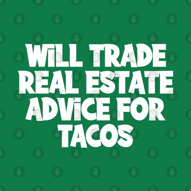 Will Trade Real Estate Advice For Tacos by TIHONA