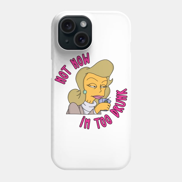 Not Now I'm Too Drunk Phone Case by Rock Bottom