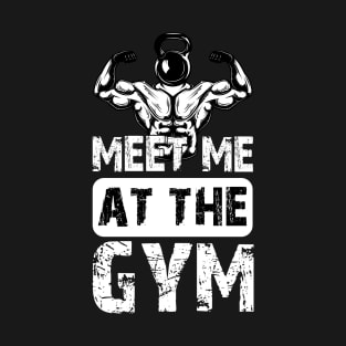 Meet me at the gym T-Shirt