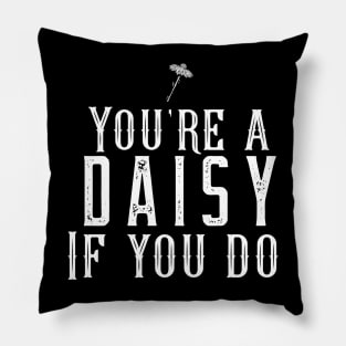 You're a Daisy if You Do Pillow