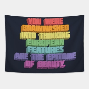 You Were Brainwashed Into Thinking European Features Are The Epitome Of Beauty - Typographic Statement Design Tapestry