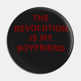 The Revolution Is My Boyfriend Pin