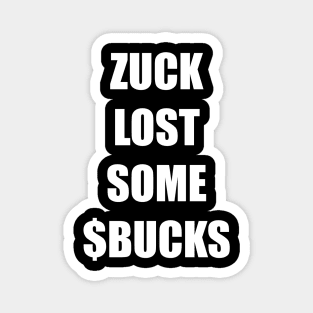 ZUCK LOST SOME $BUCKS Magnet