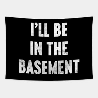 I'LL BE IN THE BASEMENT Funny Retro (White) Tapestry