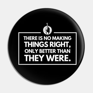 There is no making things right, only better than they were Pin