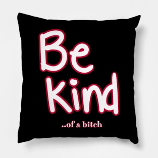 Be Kind Of A Bitch Funny Sarcastic Quote Pillow